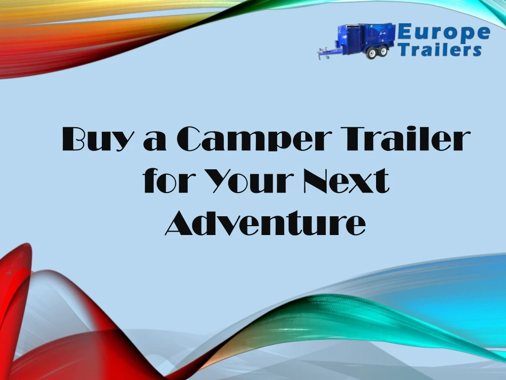 buy a camper trailer for your next adventure