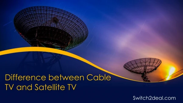 Difference between Cable TV and Satellite TV
