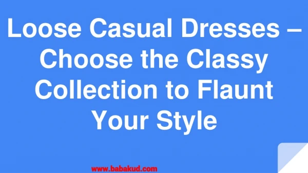 Loose Casual Dresses Choose the Classy Collection to Flaunt Your Style