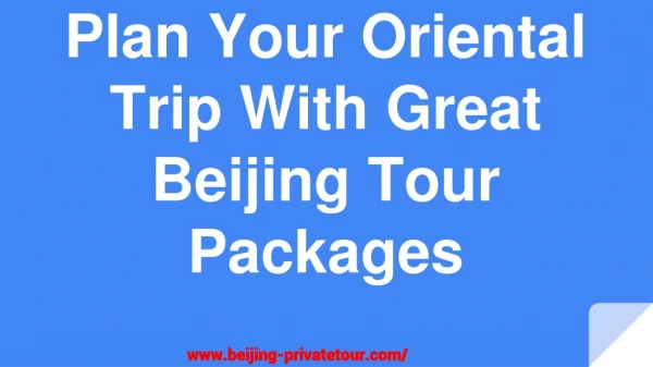 Plan Your Oriental Trip With Great Beijing Tour Packages