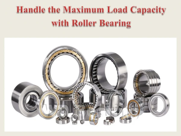 Handle the Maximum Load Capacity with Roller Bearing