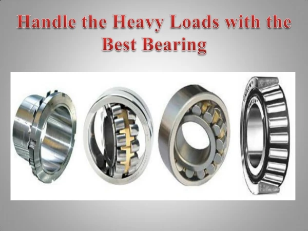 Handle the Heavy Loads with the Best Bearing