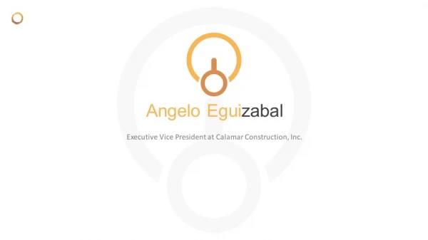 Angelo Eguizabal - Executive Vice President at Calamar Construction, Inc.