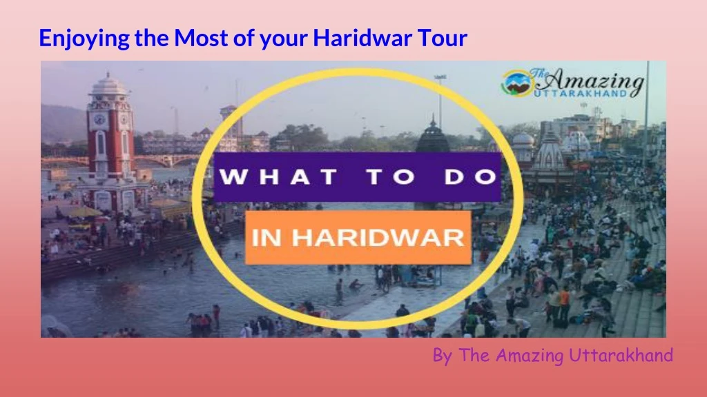enjoying the most of your haridwar tour