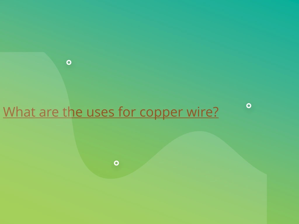 what are the uses for copper wire