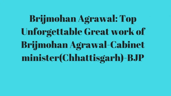 Brijmohan Agrawal: Top Unforgettable Great work of Brijmohan Agrawal- Cabinet minister (Chhattisgarh)- BJP