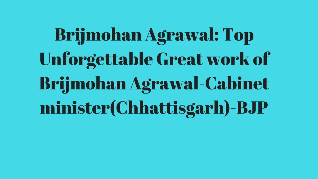 brijmohan agrawal top unforgettable great work