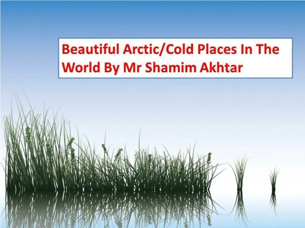 Top Five Arctic/Cold Places In The World By Mr Shamim Akhtar