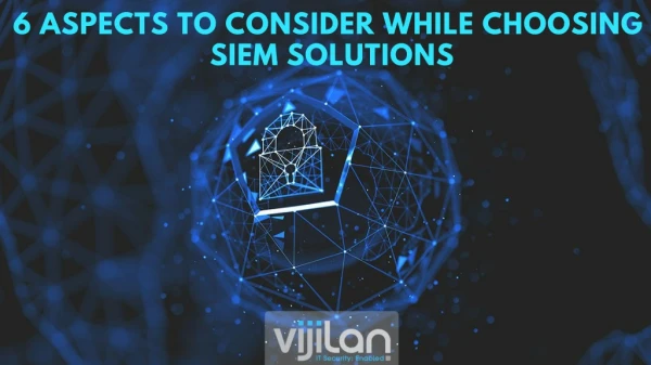 What Are some Essential Aspects One Should Consider While Choosing SIEM Solution?