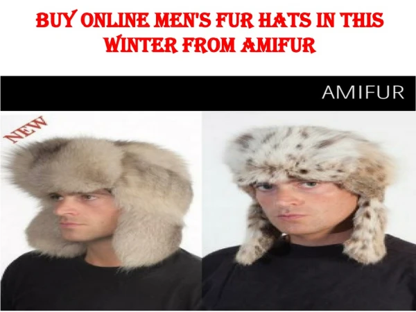 BUY ONLINE MEN'S FUR HATS IN THIS WINTER FROM AMIFUR