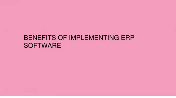 BENEFITS OF IMPLEMENTING ERP SOFTWARE