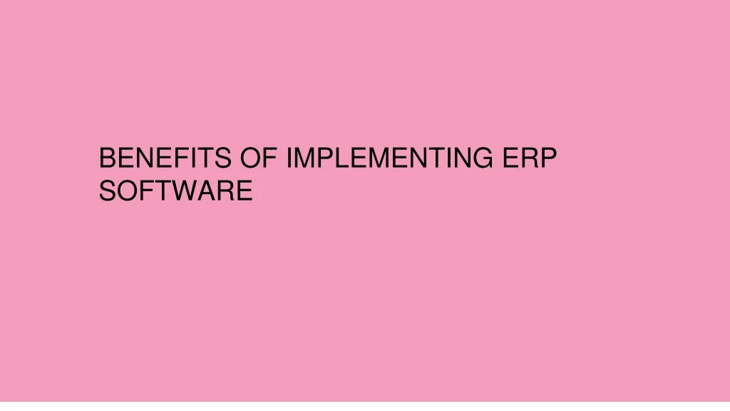 benefits of implementing erp software