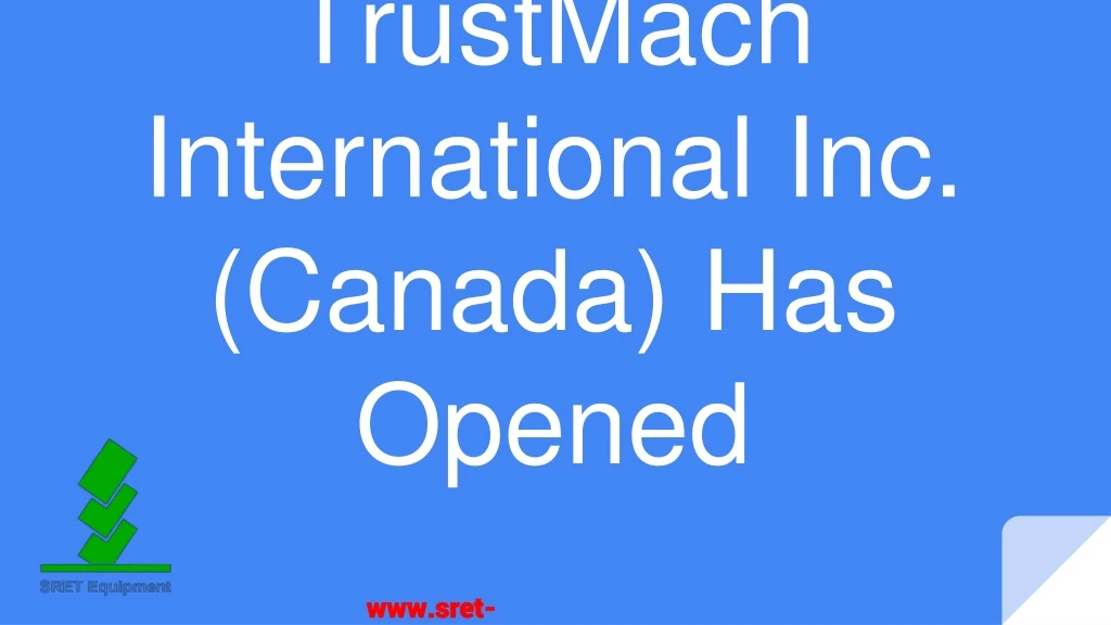 trustmach international inc canada has opened