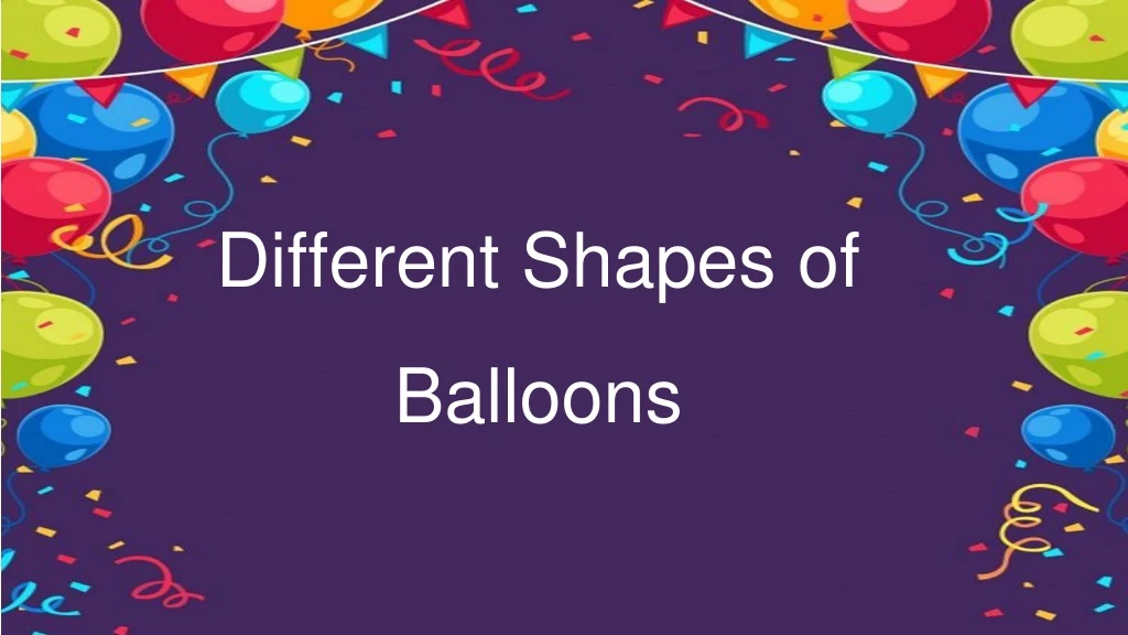 different shapes of balloons