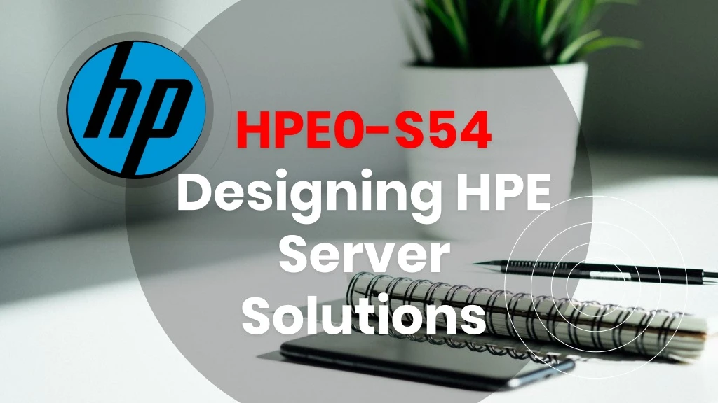 hpe0 s54 designing hpe server solutions