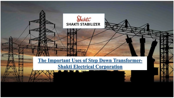 The Important Uses of Step Down Transformer-Shakti Electrical Corporation