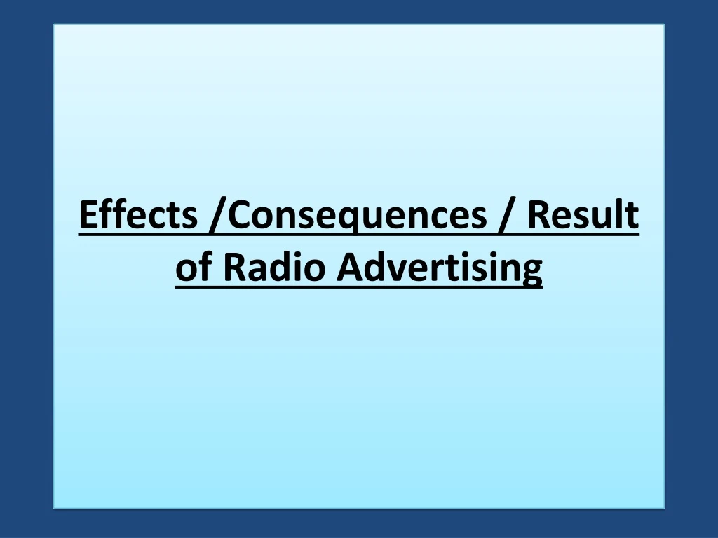 effects consequences result of radio advertising