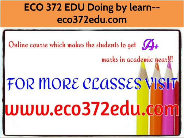 ECO 372 EDU Doing by learn--eco372edu.com