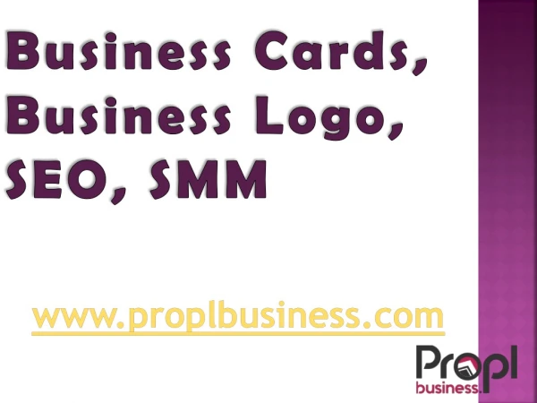 Business Cards, Business Logo, SEO, SMM - www.proplbusiness.com