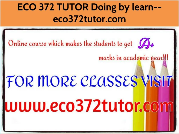 ECO 372 TUTOR Doing by learn--eco372tutor.com