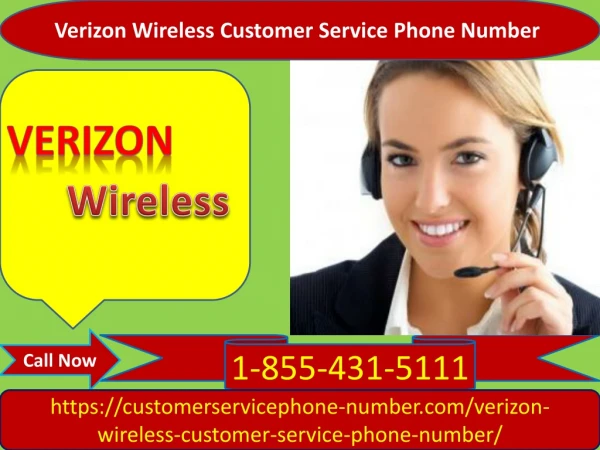 We have Verizon Wireless Customer Service Phone Number 1-855-431-5111