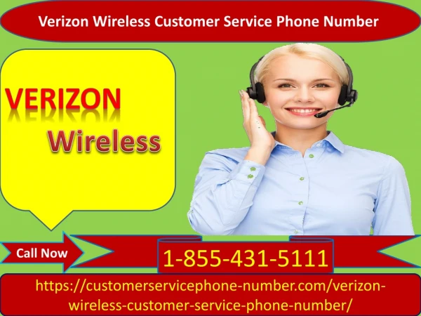 You can reach us at Verizon Wireless Customer Service Phone Number 1-855-431-5111