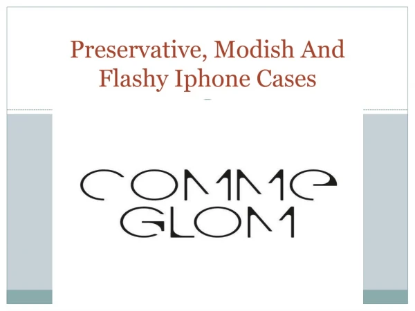 Preservative, Modish And Flashy Iphone Cases