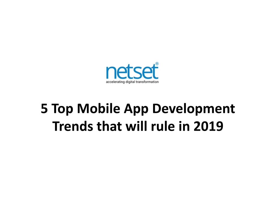 5 top mobile app development trends that will rule in 2019