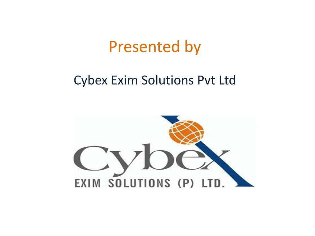 presented by cybex exim solutions pvt ltd
