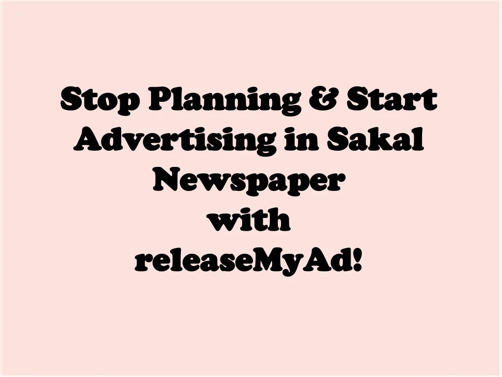 stop planning start advertising in sakal newspaper with releasemyad