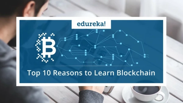 Top 10 Reasons to Learn Blockchain | Blockchain Training | Blockchain Tutorial | Edureka