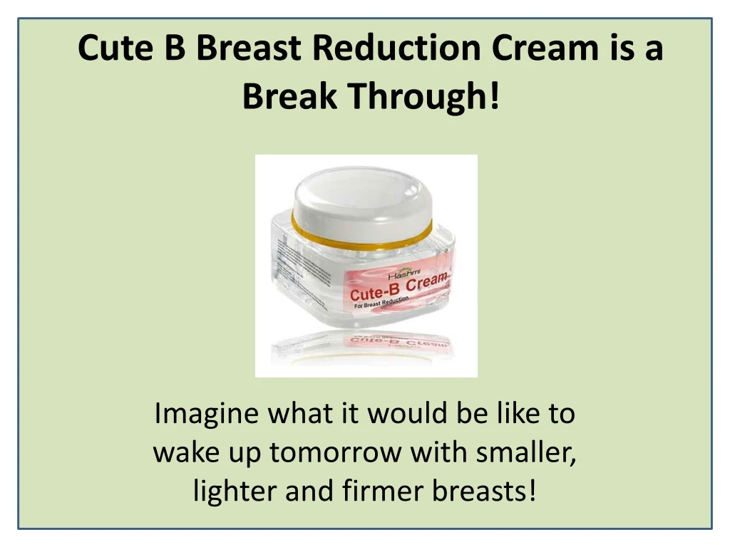 cute b breast reduction cream is a break through