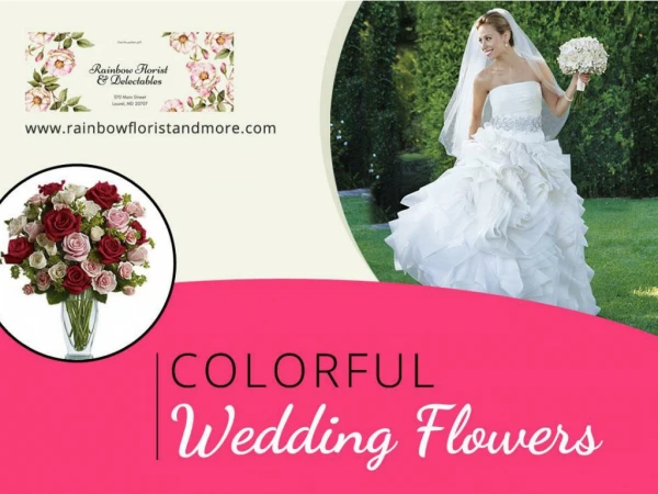 Colorful Wedding Flowers in Laurel MD - Rainbow Florist and Delectables