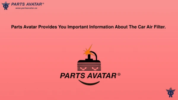 Parts Avatar Tells You Some Important Tips About Air Filters, So That You Can Increase The Performance Of Your Car.