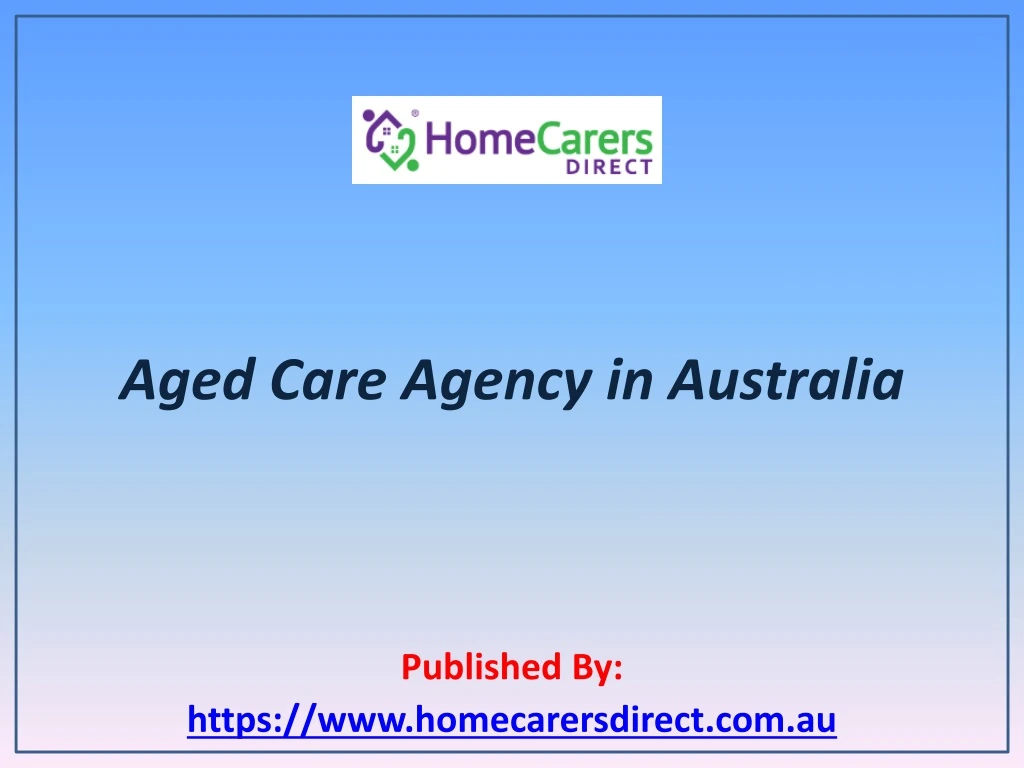 aged care agency in australia published by https www homecarersdirect com au