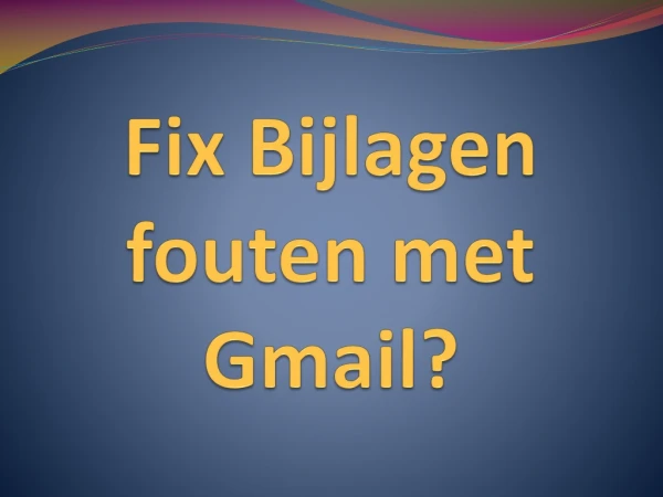 Fix Bijlagen fouten met Gmail?