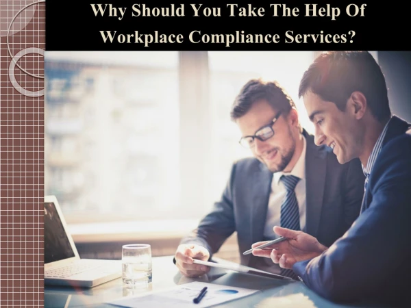 Why Should You Take The Help Of Workplace Compliance Services?