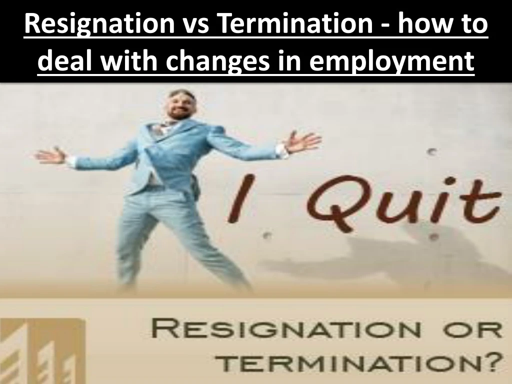 resignation vs termination how to deal with changes in employment