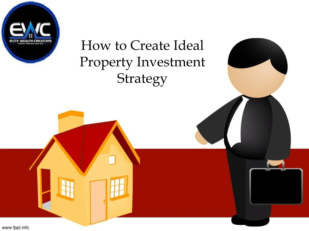 how to create ideal property investment strategy