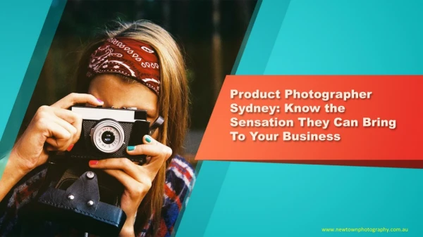 Product Photographer Sydney: Know the Sensation They Can Bring To Your Business