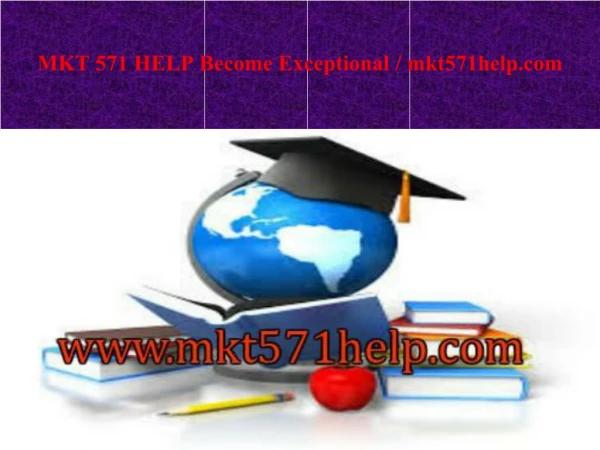 MKT 571 HELP Become Exceptional / mkt571help.com