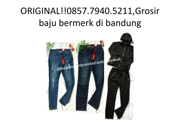 ORIGINAL!!0857.7940.5211,Grosir baju bermerk di bandung