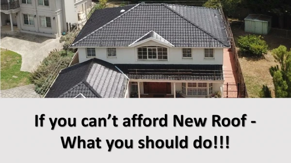 If you Can't afford New Roof - What you should do!!!