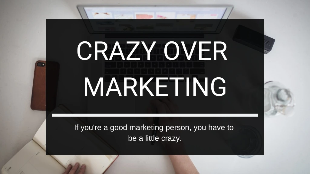 crazy over marketing