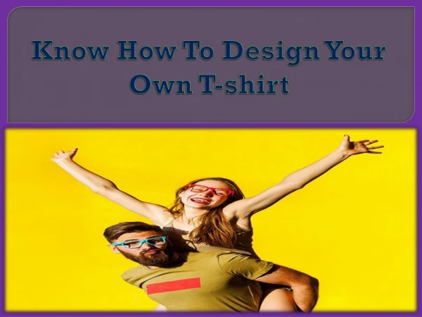 Know How To Design Your Own T-shirt