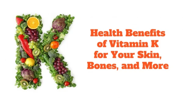 Health benefits of Vitamin K for your skin, bones, and more