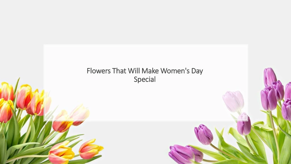 flowers that will make women s day special