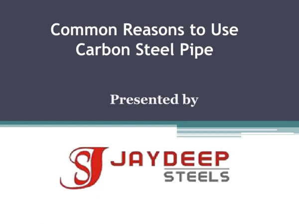 Common Reasons to Use Carbon Steel Pipe s by Jaydeep Steels
