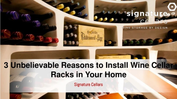 3 Unbelievable Reasons to Install Wine Cellar Racks in Your Home