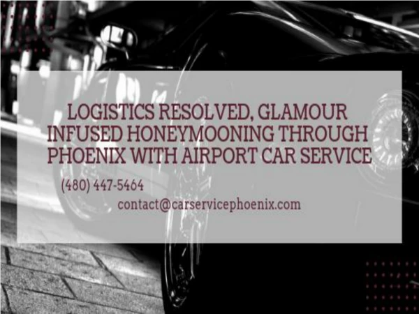 Logistics Resolved, Glamour Infused Honeymooning through Phoenix with Airport Car Service